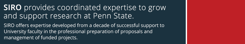 SIRO provides coordinated expertise to grow and support research at Penn State. SIRO offers expertise developed from a decade of successful support to University faculty in the professional preparation of proposals and management of funded projects. 